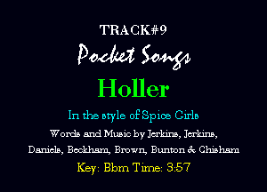 TRACIGW

Doom 50W
Holler

In the style of Spice Girls

Words and Music by Jakins, Jakins,
Daniels, Bookhm Brown, Bunvonec Chishsm

ICBYI Bbm TiInBI 357