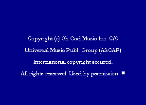 Copyright (c) Oh God Music Inc. C10
Unimal Muaic Publ. Cmup (ASCAP)
Inmarionsl copyright wcumd

All rights mea-md. Uaod by paminion '