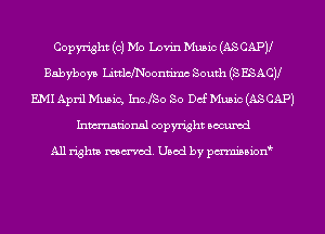 Copyright (0) Mo Lovin Music (AS CAPV
Babyboys Littlchoondmc South (S ESACV
E.MI April Music, Incjso So Def Music (AS CAP)
Inmn'onsl copyright Bocuxcd

All rights named. Used by pmnisbion