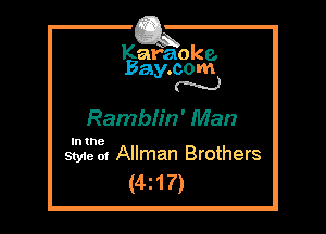 Kafaoke.
Bay.com
N

Ramblin' Man

In the

Style at Allman Brothers
(4217)