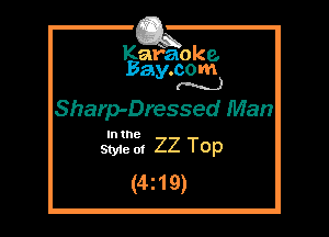 Kafaoke.
Bay.com
(N...)

Sharp-Dressed Man

In the

Styie of 22 Top
(4z19)