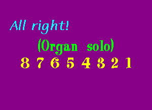 All right!
(Organ solo)

87654321