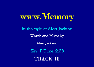 www.Mem0ry

In the style of Alan Jackbon
Words and Mumc by

Alanlacknon
KEY FTime 2 38
TRACK 13