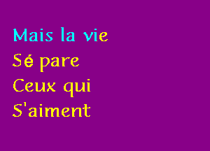 Mais la vie
56') pare

Ceux qui
S'aiment