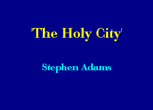 'The Holy City'

Stephen Adams