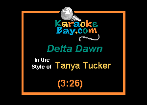 Kafaoke.
Bay.com
N

Deita Dawn

In the

Styie m Tanya Tucker

(3z26)