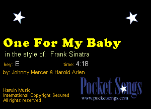2?

One For My Baby

m the style of Frank Sinatra

key E Inc 4 18
by, Johnny Mercer 8 Harold Arlen

Harwin music

Imemational Copynght Secumd
M rights resentedv