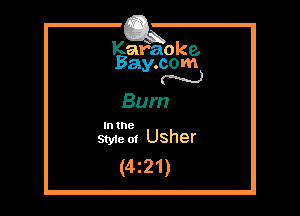 Kafaoke.
Bay.com
N

Bum

In 18
Sty1e ot Usher

(4z21)