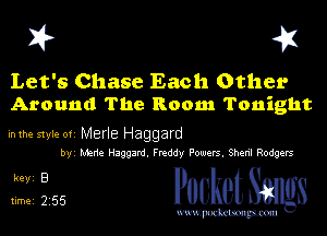 X? 43

Let's Chase Each Other
Around The Room Tonight

in the style Ofi Merle Haggard
byi Marie Haggard. Freddy Powers. Sheril Rodgers

i115 PooketSangs

www.pockmrpccm