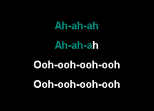 Ah-ah-ah
Ah-ah-ah

Ooh-ooh-ooh-ooh

Ooh-ooh-ooh-ooh