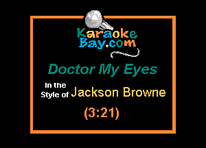 Kafaoke.
Bay.com
N

Doctor My Eyes

In the
Style 01 Jackson Browne

(3z21)