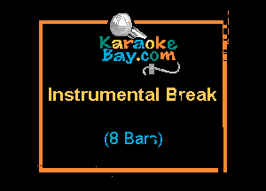 Kafaoke.
Bay.com
w

Instrumental Break

(8 Barn)