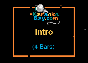 - Kafaoke.
Bay.com
N

Intro

(4 Bars)