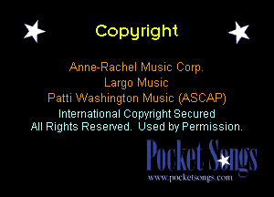 I? Copyright a

Anne-Rachel MUSIC Corp

Largo MUSIC
Pam Washington MUSIC (ASCAP)

International Copyright Secured
All nghtS Reserved Used by Permission

Pocket. 36MB

wxv. '