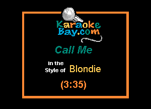 Kafaoke.
Bay.com
N

Ca Me

In the ,
Styie 0! Blondie

(3z35)