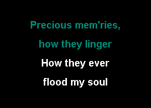 Precious mem'ries,

how they linger

How they ever

flood my soul
