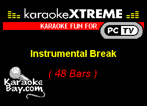 Eh kotrookeX'lTREME isE
E2222222222271inmhw

Instrumental Break

(Ex (48Bam)

ay.
N