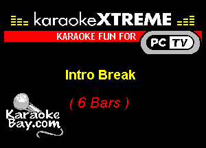Eh kotrookeX'lTREME 52

IE
d
Intro Break
Q3 (6 Bars )

araoke

a 000m
Y m)