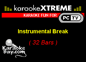 Eh kotrookeX'lTREME isE
E2222222222271inmhw

Instrumental Break

(g3 (3288a)

ay.
N