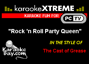 Eh kotrookeX'lTREME 52
12-?

Rock 'n Roll Party Queen

Q3 IN THE STYLE OF

araoke
ay.com The Cast of Grease
m)