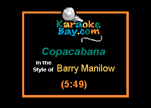 Kafaoke.
Bay.com
N

Copacabana

In the

Styie 01 Barry Manilow
(5z49)