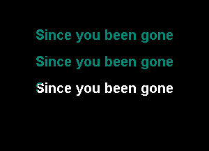 Since you been gone

Since you been gone

Since you been gone