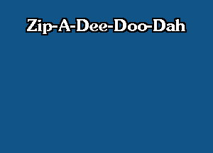 Zip-A-Dec-Doo-Dah