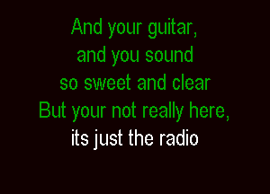 its just the radio