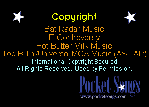 1? Copyright q
Bat Radar Music

E Controversy
Hot Butter Milk Music

Top Billin'fUnIversal MCA Music (ASCAP)

International Copynght Secured
All Rights Reserved Used by Permission.

Pocket. Saws

uwupockemm