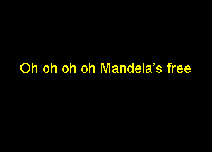 Oh oh oh oh Mandela? free