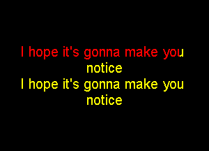 I hope it's gonna make you
nonce

I hope it's gonna make you
nonce