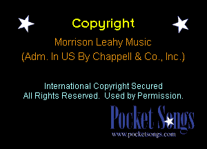 I? Copgright a

Morrison Leahy Music
(Adm. In US By Chappell 8( Co, Inc)

International Copyright Secured
All Rights Reserved Used by Petmlssion

Pocket. Smugs

www. podmmmlc