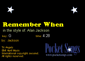 I? 451

Remember When

m the style of Alan Jackson

key G Inc 4 28
by, Jackson

Tn tng-zls
EMI Fpnl MJSIc
Imemational copynght secured

m ngms resented, mmm