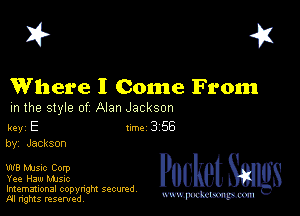 I? 451

Where I Conne From

m the style of Alan Jackson

key E Inc 3 56
by, Jackson

W PuUket 83m

Imemational copynght secured
m ngms resented, mmm