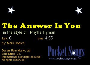 I? 451

The Answer Is You
m the style of Phyllis Hyman

key C Inc 4 55
by, Mark Radxce

Desert Ram Mme. ud
Gold music Co,
Imemational copynght secured

m ngms resented, mmm