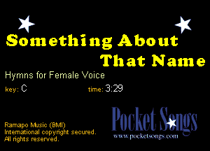 I? 451

Something About
That Name

Hymns for Female Vozce

key C Inc 329

PucketSmlgs

Imemational copynght secured
m ngms resented, mmm