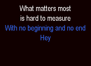 What matters most
is hard to measure