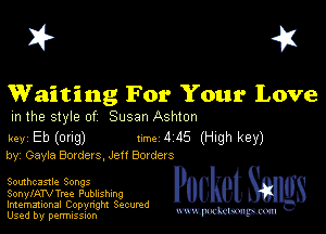 I? 451

Waiting For Your Love

m the style of Susan Ashton

key Eb (ong) 1m 4 115 (High key)
by, Gayia Border s, Jen Berder s

Southcastle Songs

SonylATVTree Publishing
Imemational Copynght Secumd
Used by permission
