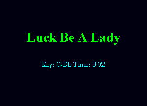 Luck Be A Lady

Key C-Db Tune 3 02
