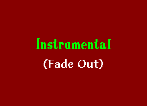 Instrumental

(Fade Out)