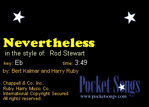 2?

Neven'thelless
m the style of Rod Stewan

key Eb II'M 3 49
by, Ben Kafmar and many Ruby

Chappell 8 Co, Inc

Ruby Harry Mme Co
Imemational Copynght Secumd
M rights resentedv