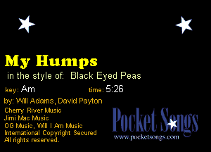 2?

My Humps

m the style of Black Eyed Peas

key Am lm526

by, WU! Adams, Davrd Payton
Cherry Rwer MJs-c
Jiml Mac MJSIc

00 music. 11111 I kn MJSIC

Imemational Copynght Secumd
M rights resentedv