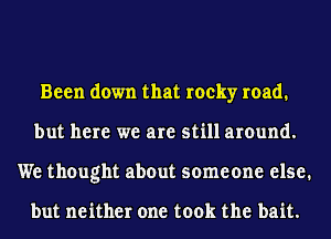 Been down that rocky road.

but here we are still around.

We thought about 50'