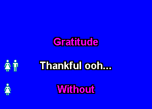 if? Thankful ooh...