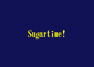 Sugartime!