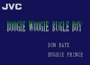 JVG

BUUUIII WUUUIE liUleh BUY

DUN RAYE
HUGHIE PRINCE