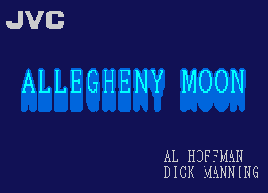 JVG

ALLEGHENY MOON

AL HUFFMAN
DICK MANNING