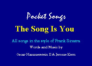 Pom 50W
The Song Is You

All 501135 in the style of Frank Sinan'a
Words and Music by

Oscar Hmmmwin II 3c Jmmc Kan