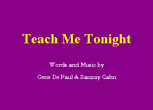 Teach NIe Tonight

Words and Music by
Gene De Paul 6c Sammy Cahn