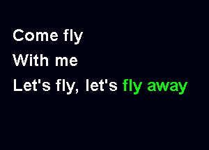 ComeHy
With me

Let's fly, let's fly away